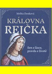 Královna Rejčka / Melita Denková