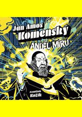 Anděl míru : Jan Amos Komenský / František Kožík