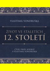 Život ve staletích.12. stol. / Vlastimil Vondruška