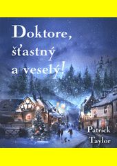 Doktore, šťastný a veselý! / Patrick Taylor 