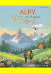 Alpy : 50 legendárních treků 